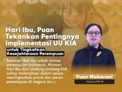 Ketua DPR-RI Puan Maharani Selamat Peringati Hari Ibu: Perempuan Tidak Hanya Menjadi Pilar Keluarga Tetapi Juga Pilar Bangsa