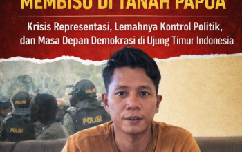 KETIKA PARTAI POLITIK MEMBISU DI TANAH PAPUA Krisis Representasi, Lemahnya Kontrol Politik, dan Masa Depan Demokrasi di Ujung Timur Indonesia